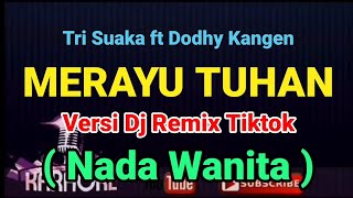 Download lagu Dj Remix Tiktok - MERAYU TUHAN - ( KARAOKE ) Tri Suaka feat Dodhy Kangen - NADA WANITA mp3