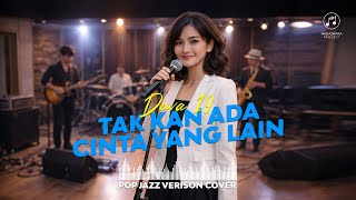 Download lagu TAK AKAN ADA CINTA YANG LAIN - DEWA 19 | POP JAZZ VERSION COVER | VIDEO LYRIC mp3