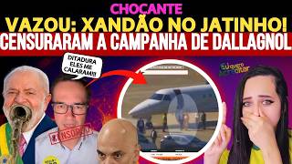 🚨VAZOU: XANDÃO NO JATINHO! CENSURARAM A CAMPANHA DE DALLAGNOL!
