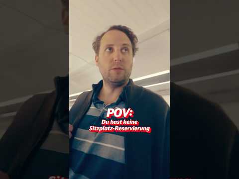 Boah, Bahn! - POV: Du hast keine Sitzplatz-Reservierung
