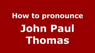How to pronounce John Paul Thomas