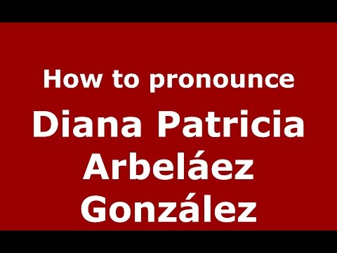 Diana Patricia Arbeláez González (Colombian Spanish/Colombia)  - PronounceNames.com