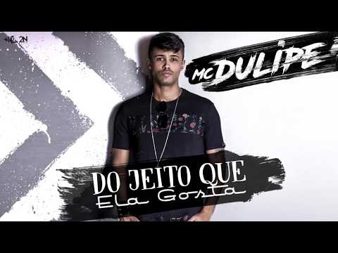 Mc Dulipe - Do Jeito Que Ela Gosta (2N MUSIC + UP PRODUTORA)