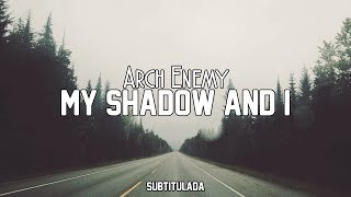 Arch Enemy - My Shadow And I | SUBTITULADA EN ESPAÑOL