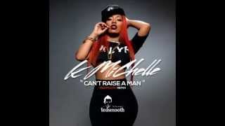 K  MICHELLE -- CAN&#39;T RAISE A MAN DJ TEDSMOOTH REMIX