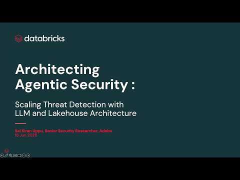 Watch: Agentic Security: Scaling Threat Detection with LLM Agents and Lakehouse Architecture