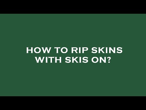 How to rip skins with skis on?