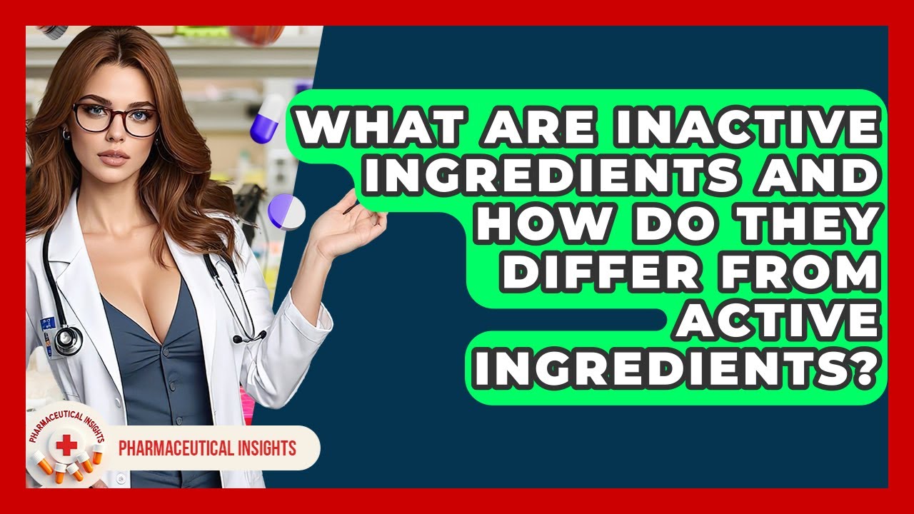 What Are Inactive Ingredients And How Do They Differ From Active Ingredients?