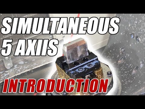 Intro to 5 Axis Simultaneous CNC