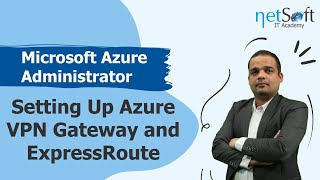 Microsoft Azure Administrator - Setting Up Azure VPN Gateway and Expre