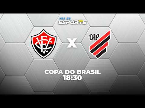 VITÓRIA X ATHLETICO-PR - AO VIVO | COPA DO BRASIL – 06/08/2026