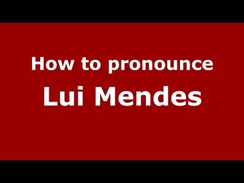 How to pronounce Lui Mendes (Brazilian/Portuguese) - PronounceNames.com