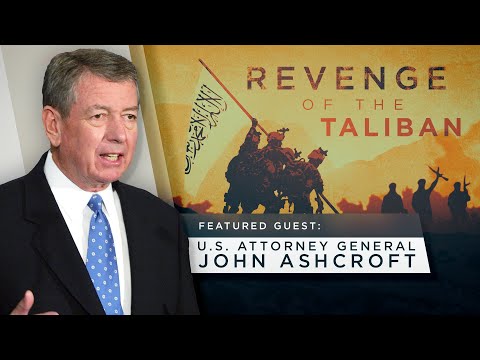 Revenge of the Taliban - Special Guest Former U.S. Attorney General John Ashcroft