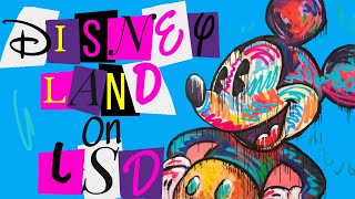 Taking Acid At DisneyLand
