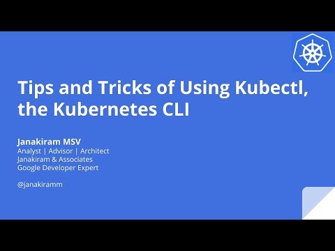 Tips and Tricks of Using Kubectl, the Kubernetes CLI