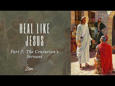 Heal Like Jesus- Part 7: The Greatest Faith (Centurion's Servant) - Jim Baker