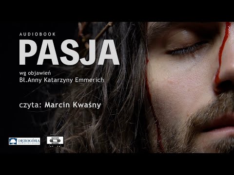 PASJA wg objawień Bł. Anny Katarzyny Emmerich - czyta Marcin Kwaśny