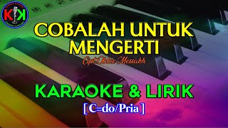 Download lagu COBALAH UNTUK MENGERTI|Cipt.Obbie Messakh|KARAOKE & LIRIK(C/Pria) mp3