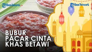Sajian Khas Betawi yang Cocok Jadi Menu Buka Puasa, Bubur Pacar Cina