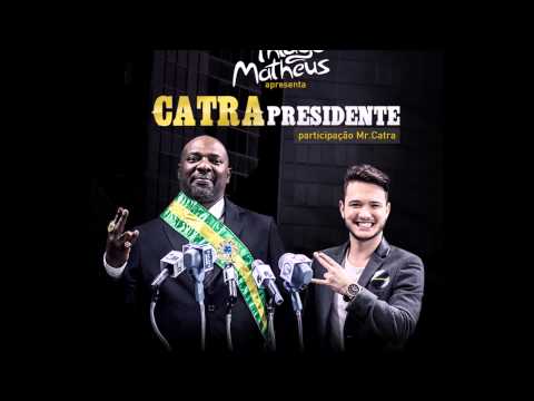 Catra Presidente Thiago Matheus part. Mr Catra (Download)
