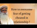 How to overcome fear of getting cheated in relationship ?
