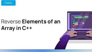 Reversing an Array in C++: A Step-by-Step Guide