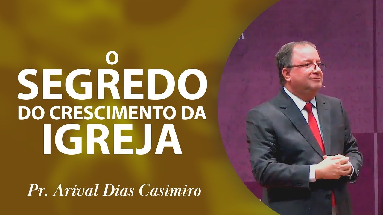 O segredo do crescimento da Igreja | Pr Arival Dias Casiiro