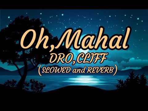 Oh,Mahal - DRO,CLIFF (SLOWED and REVERB)