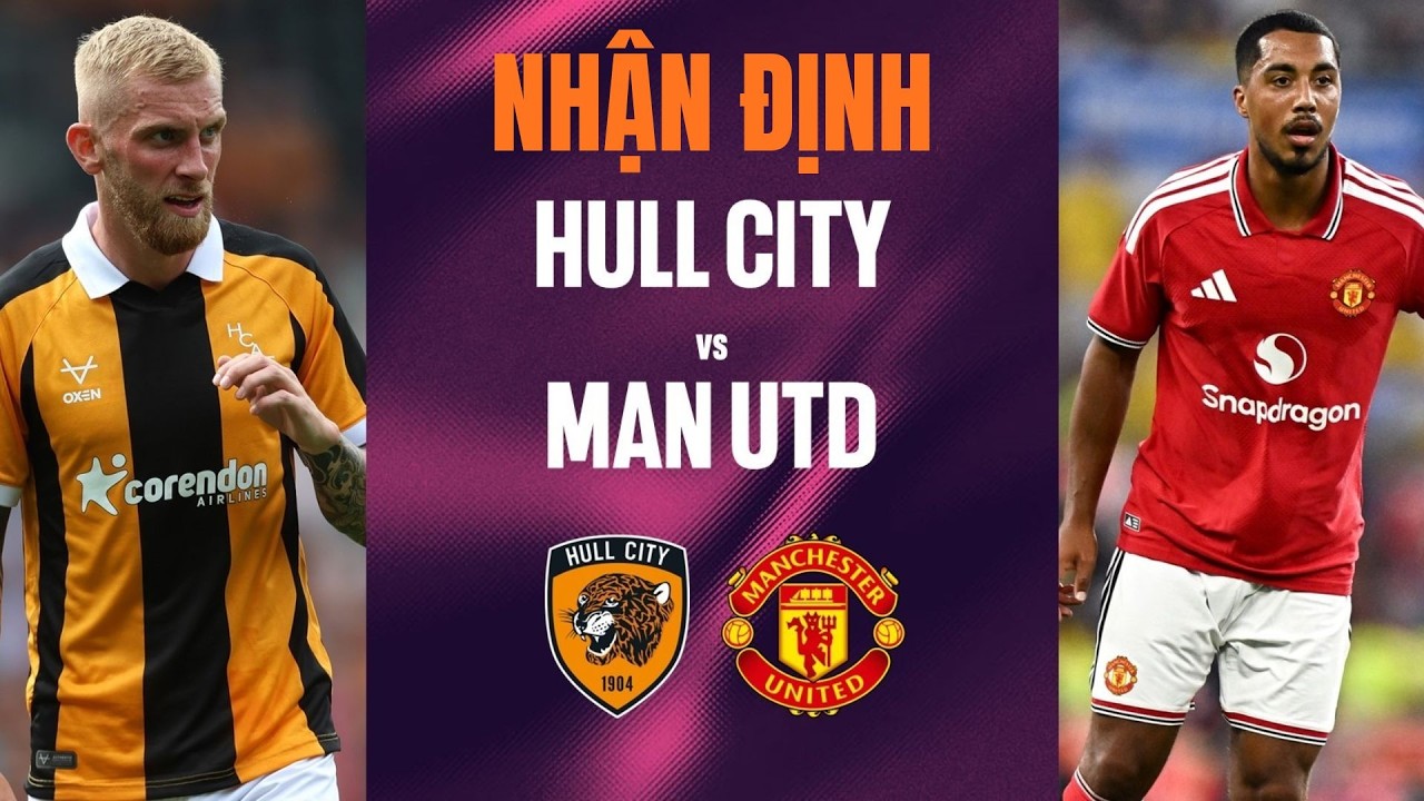 Nhận định Hull City vs MU (18h30 ngày 22/8): Vào hang bắt hổ