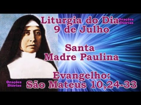Liturgia do dia 9 de Julho, Santa Madre Paulina, Evangelho São Mateus 10,24 33