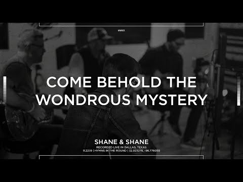 Come Behold The Wondrous Mystery [Acoustic] - Shane & Shane