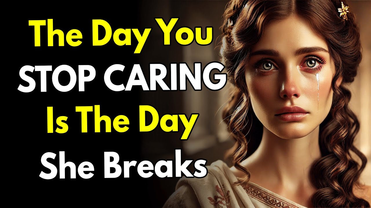 The Day You STOP CARING… Is the Day She Breaks