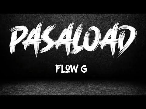 PASALOAD (Lyrics)  -  Flow G