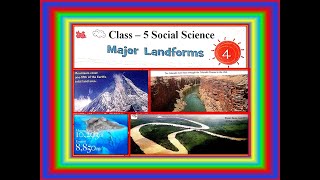 Class - 5 Chapter - 4 MAJOR LANDFORMS Social Scien