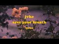 save your breath - JVKE (Lyrics)