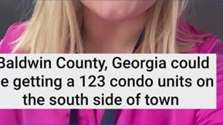 Baldwin County, Georgia could be getting a 123 condo units on the south side of town