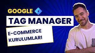 Google Tag Manager ile E-Commerce Kurulumları | GTM Eğitim Serisi