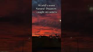 world's worst disasters caught on camera
