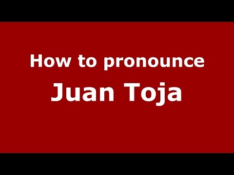 How to pronounce Juan Toja
