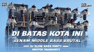 Download lagu DJ DI BATAS KOTA INI‼️ MIDDLE NROTOKK BASS BRUTAL mp3