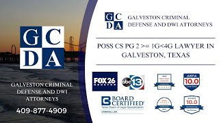 POSS CS PG 2 = 1G4G Lawyer in Galveston Texas, Galveston THC Lawyer