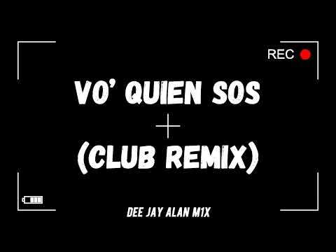 VO’  QUIEN SOS , (CLUB REMIX) ❌ DEE JAY ALAN M1X