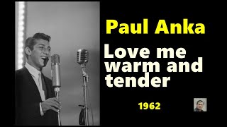 Love me warm and tender -- Paul Anka