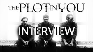The Plot In You Interview | Happiness In Self Destruction