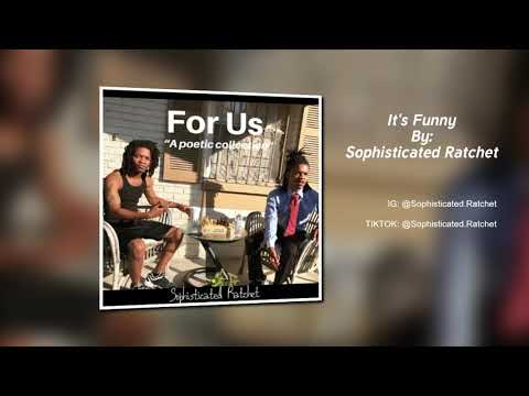 Its Funny: Sophisticated Ratchet --"For Us- A Poetic Collection"-- 2020