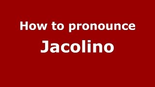 How to pronounce Jacolino