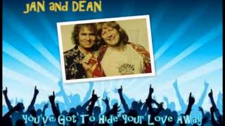 Jan &amp; Dean - You&#39;ve Got To Hide Your Love Away