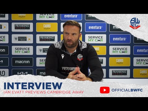 IAN EVATT | Manager previews Cambridge United away