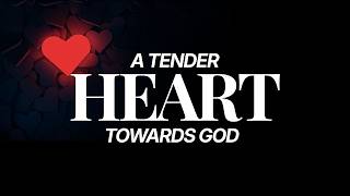 A Tender Heart Toward God