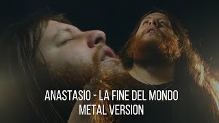 Anastasio - La Fine Del Mondo [METAL COVER]